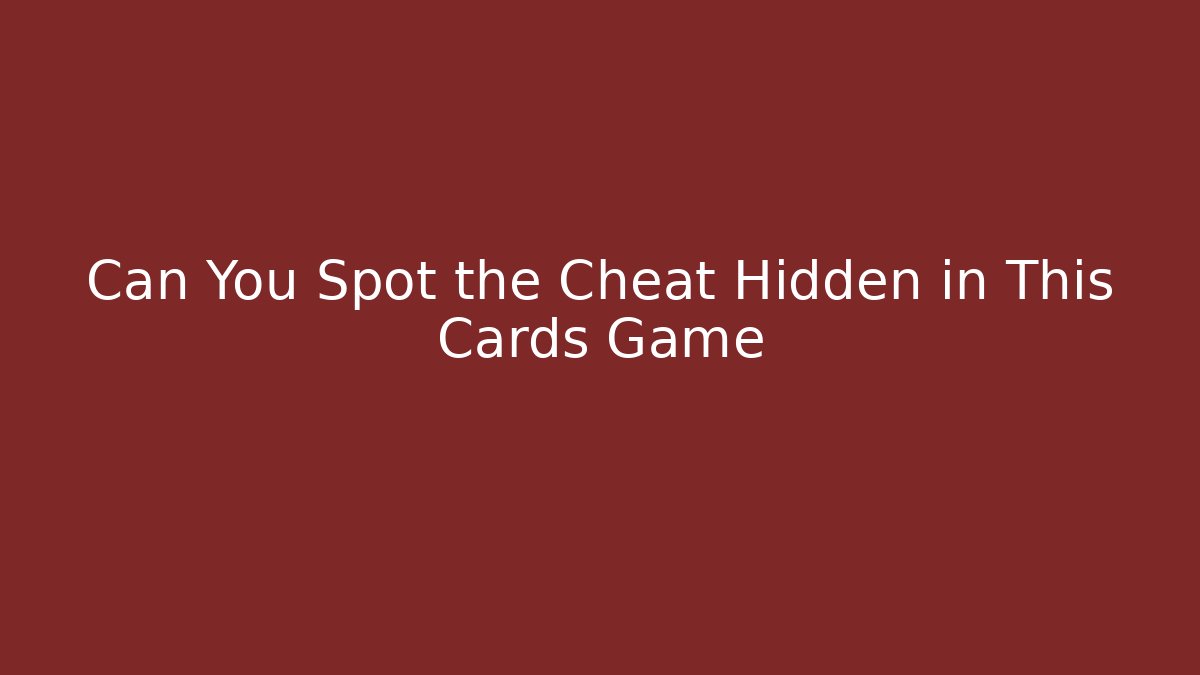 Can You Spot the Cheat Hidden in This Cards Game