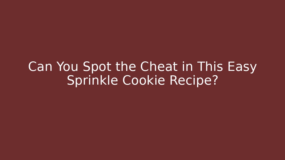 Can You Spot the Cheat in This Easy Sprinkle Cookie Recipe?