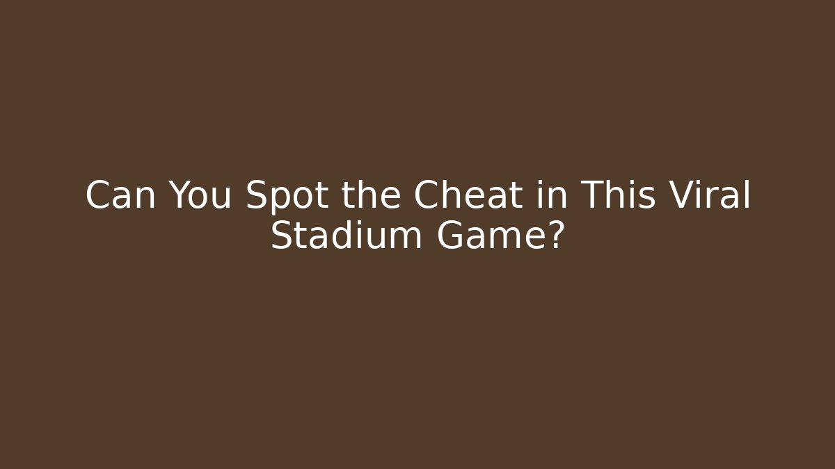 Can You Spot the Cheat in This Viral Stadium Game?