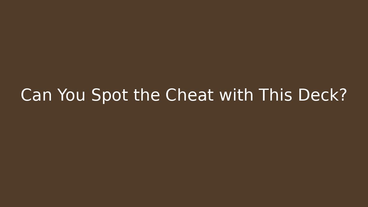 Can You Spot the Cheat with This Deck?