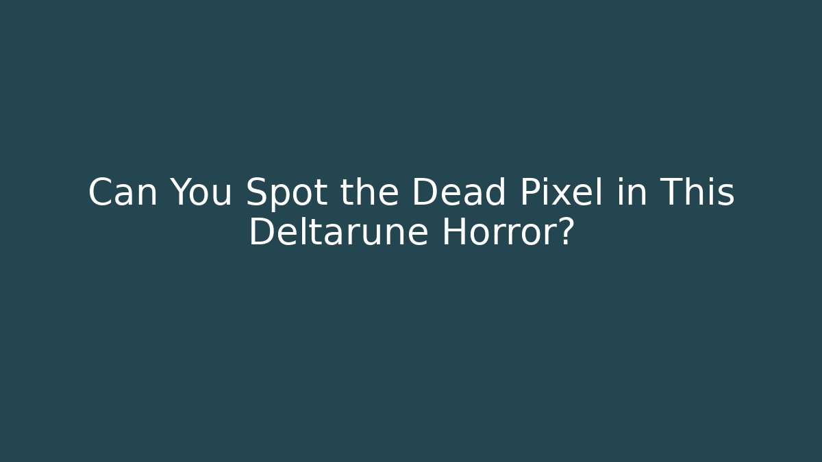 Can You Spot the Dead Pixel in This Deltarune Horror?