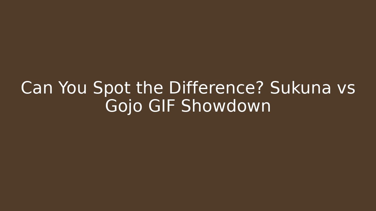 Can You Spot the Difference? Sukuna vs Gojo GIF Showdown