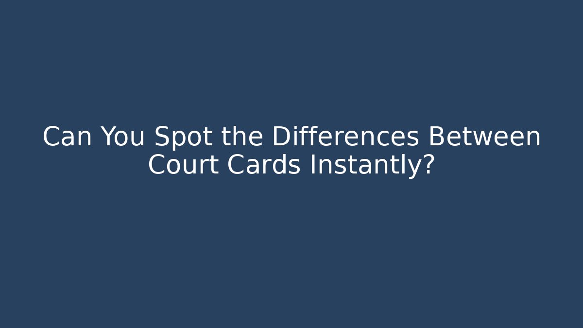 Can You Spot the Differences Between Court Cards Instantly? - Critter Realm