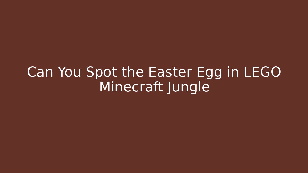 Can You Spot the Easter Egg in LEGO Minecraft Jungle - Critter Realm