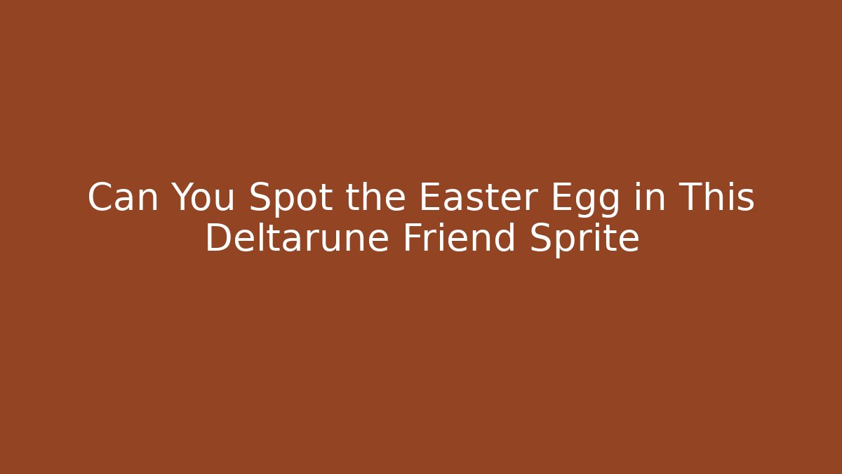 Can You Spot the Easter Egg in This Deltarune Friend Sprite - Critter Realm