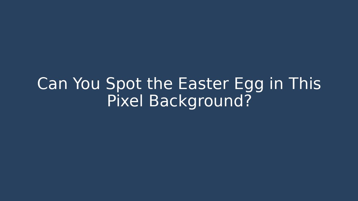 Can You Spot the Easter Egg in This Pixel Background?