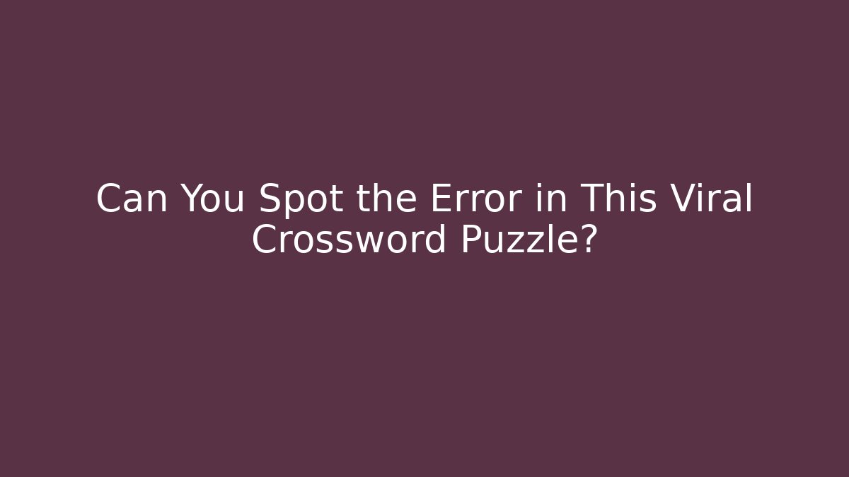 Can You Spot the Error in This Viral Crossword Puzzle?