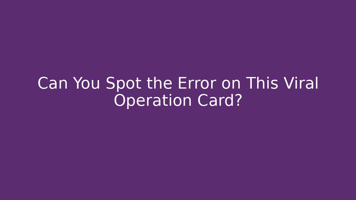 Can You Spot the Error on This Viral Operation Card?
