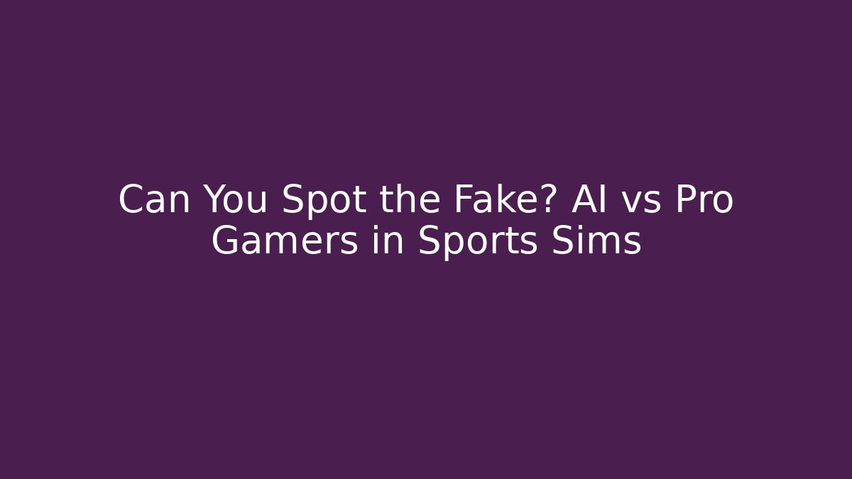Can You Spot the Fake? AI vs Pro Gamers in Sports Sims