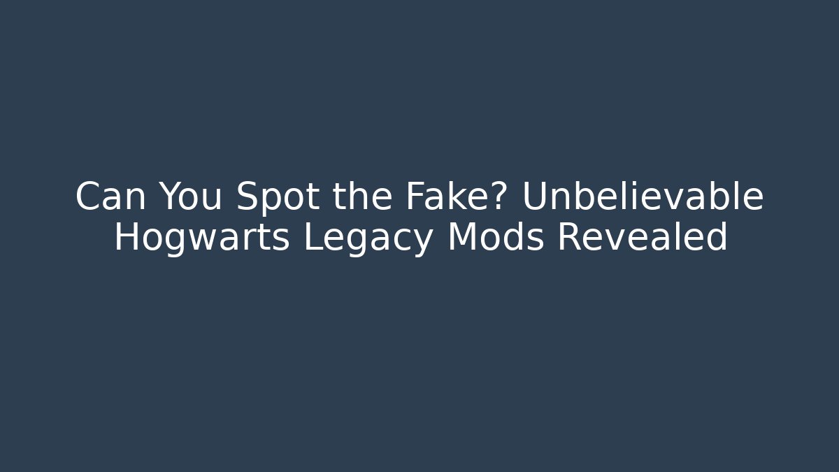 Can You Spot the Fake? Unbelievable Hogwarts Legacy Mods Revealed - Critter Realm