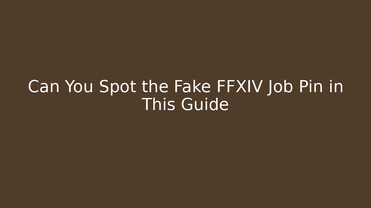 Can You Spot the Fake FFXIV Job Pin in This Guide