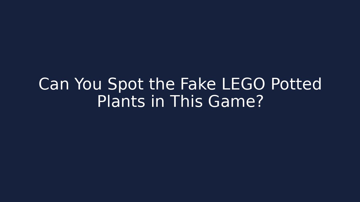 Can You Spot the Fake LEGO Potted Plants in This Game?