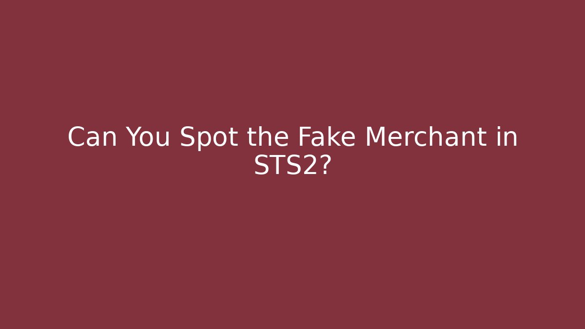 Can You Spot the Fake Merchant in STS2?