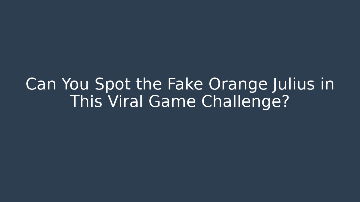 Can You Spot the Fake Orange Julius in This Viral Game Challenge?