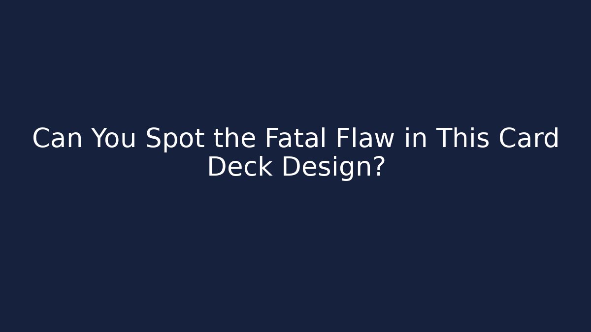 Can You Spot the Fatal Flaw in This Card Deck Design?