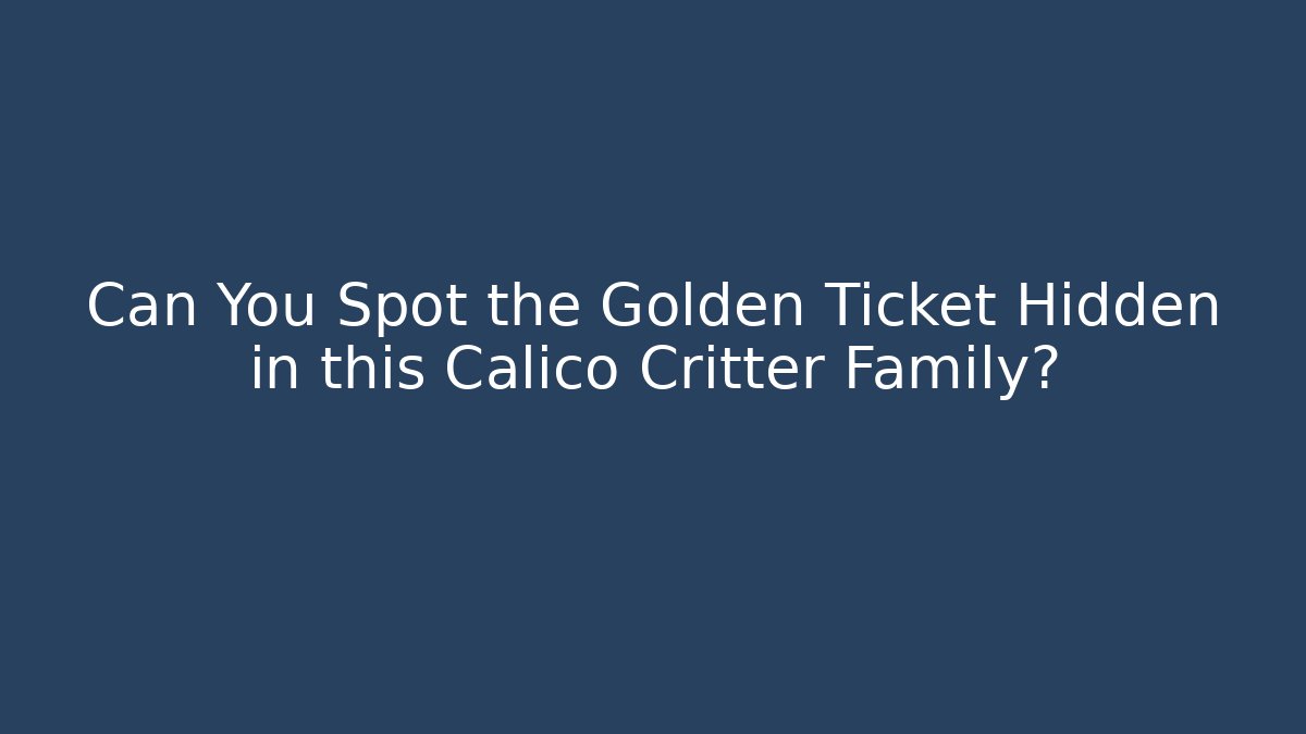Can You Spot the Golden Ticket Hidden in this Calico Critter Family?