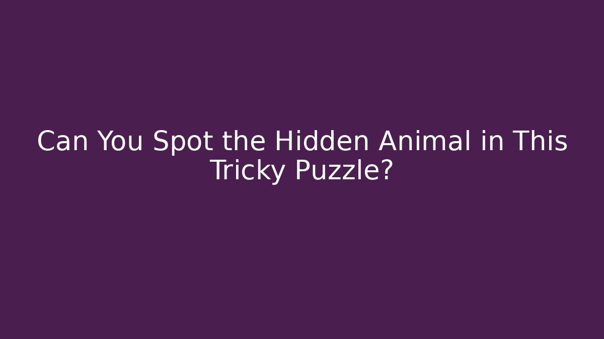 Can You Spot the Hidden Animal in This Tricky Puzzle?