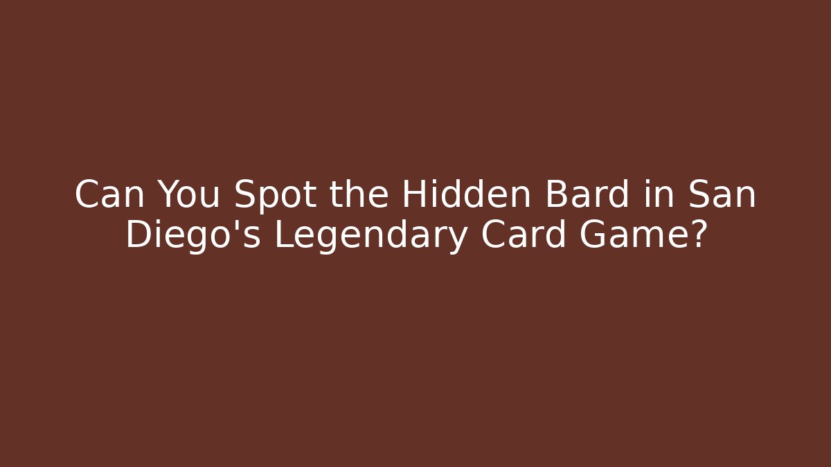 Can You Spot the Hidden Bard in San Diego's Legendary Card Game?