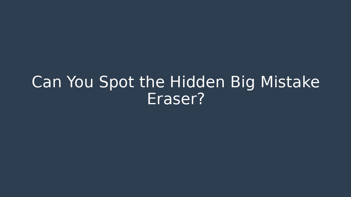 Can You Spot the Hidden Big Mistake Eraser?