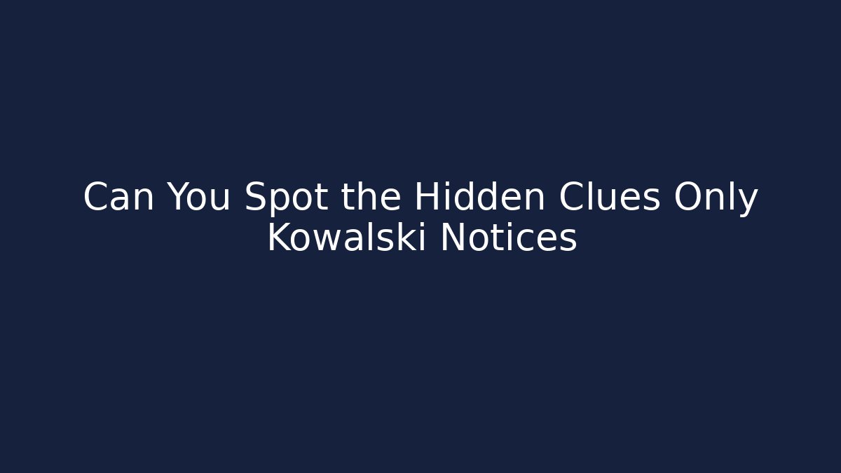 Can You Spot the Hidden Clues Only Kowalski Notices - Critter Realm