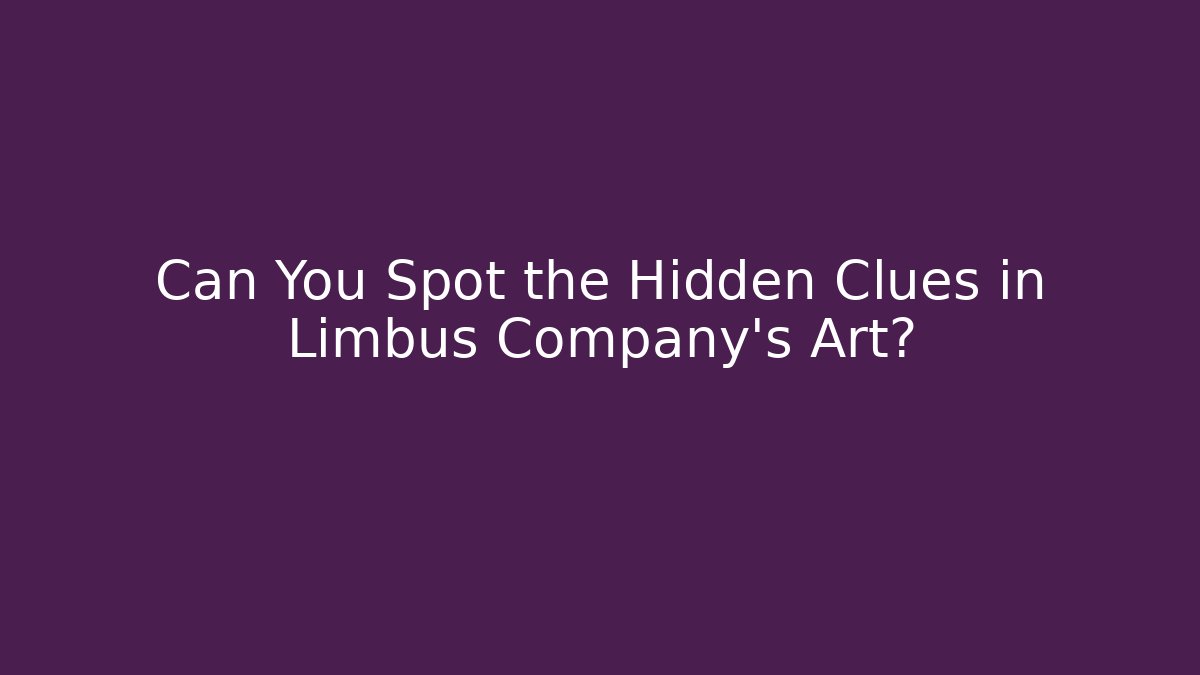 Can You Spot the Hidden Clues in Limbus Company's Art?