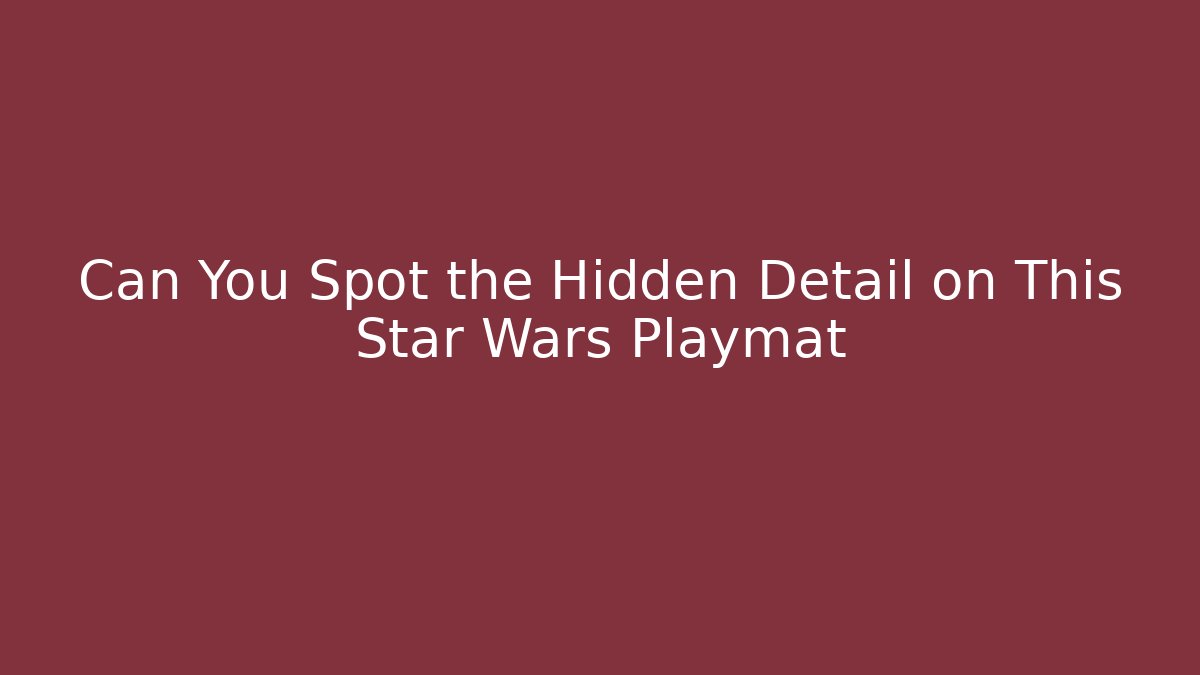 Can You Spot the Hidden Detail on This Star Wars Playmat