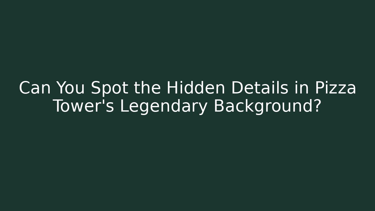 Can You Spot the Hidden Details in Pizza Tower's Legendary Background?