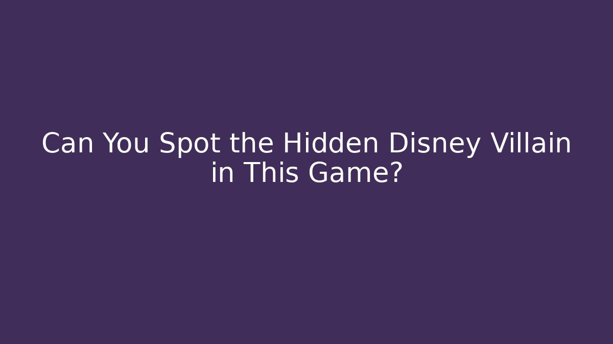 Can You Spot the Hidden Disney Villain in This Game?