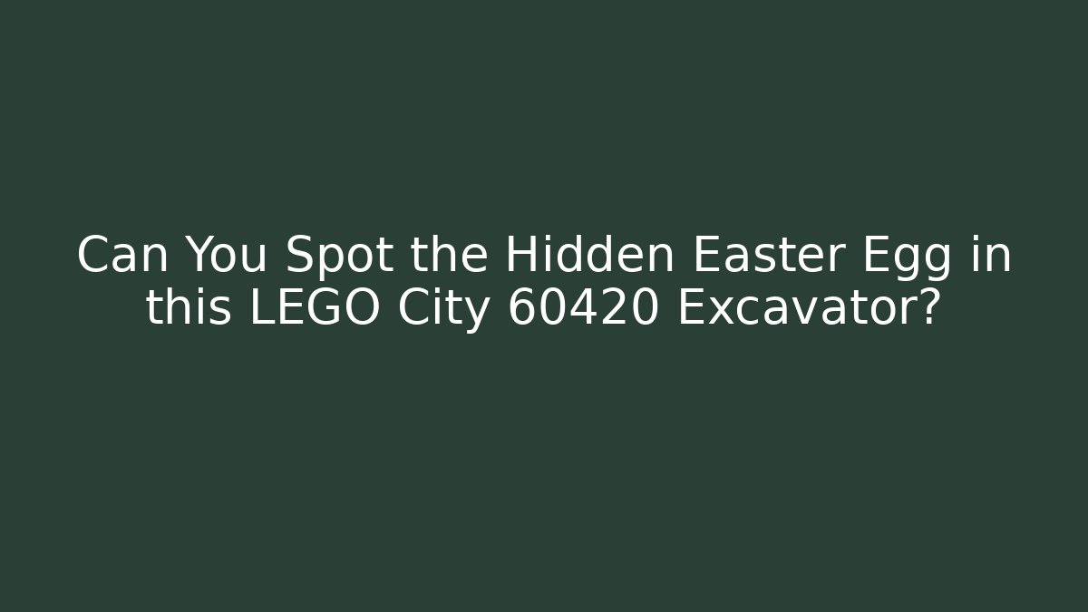 Can You Spot the Hidden Easter Egg in this LEGO City 60420 Excavator?