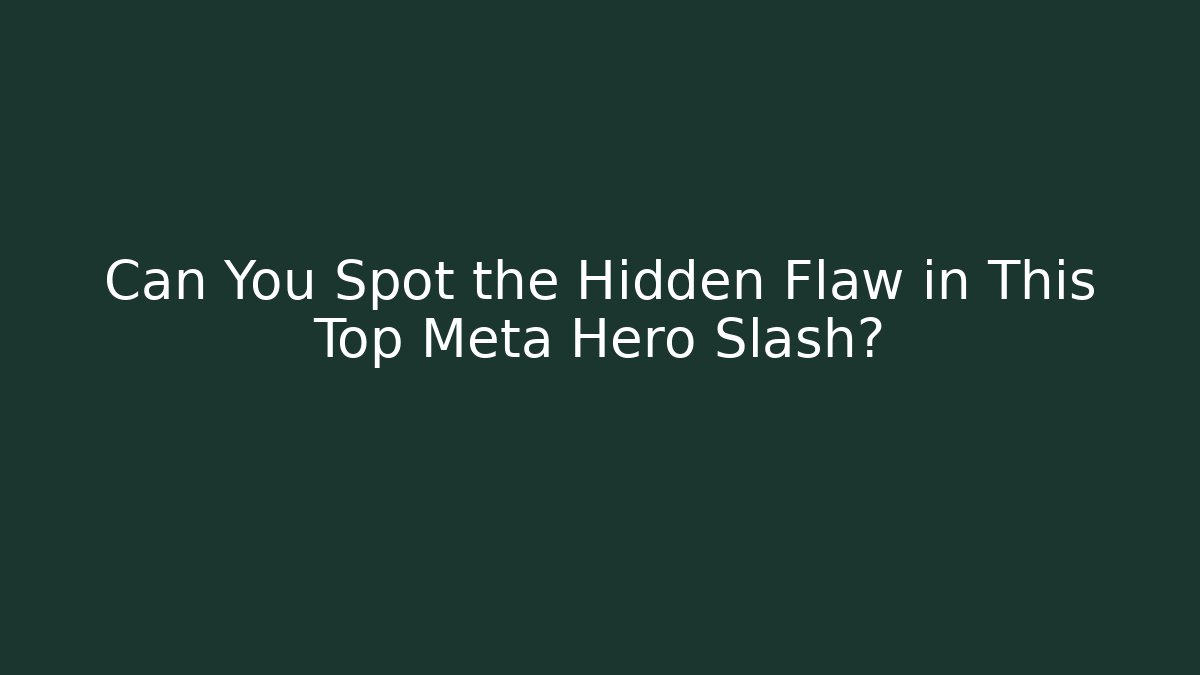 Can You Spot the Hidden Flaw in This Top Meta Hero Slash?