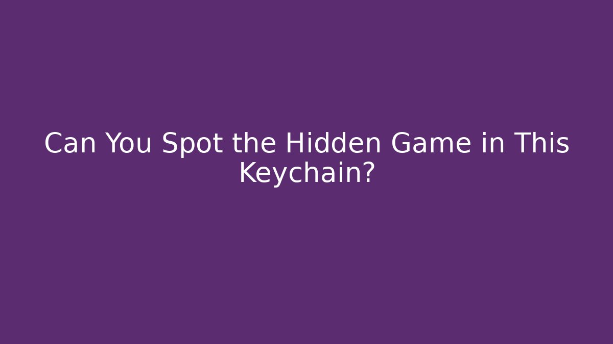 Can You Spot the Hidden Game in This Keychain?