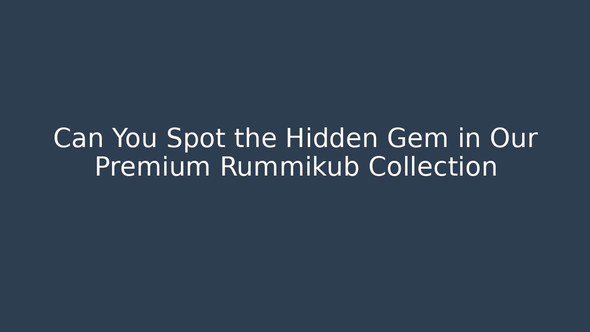Can You Spot the Hidden Gem in Our Premium Rummikub Collection