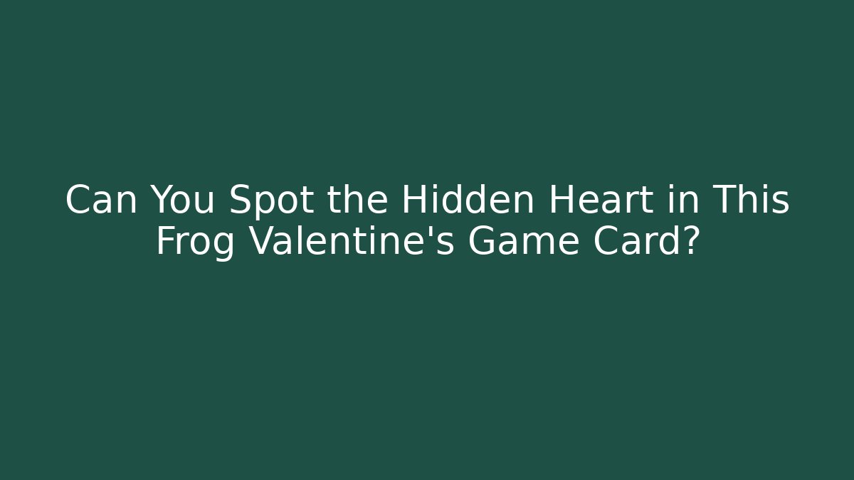 Can You Spot the Hidden Heart in This Frog Valentine's Game Card?