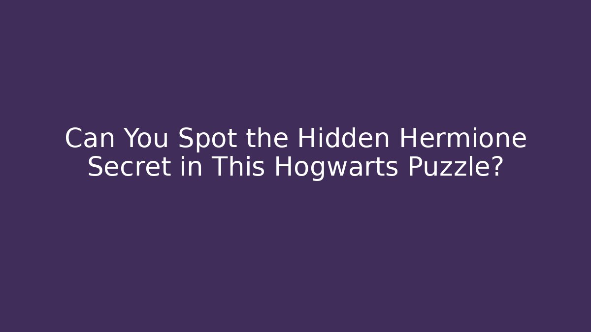 Can You Spot the Hidden Hermione Secret in This Hogwarts Puzzle?