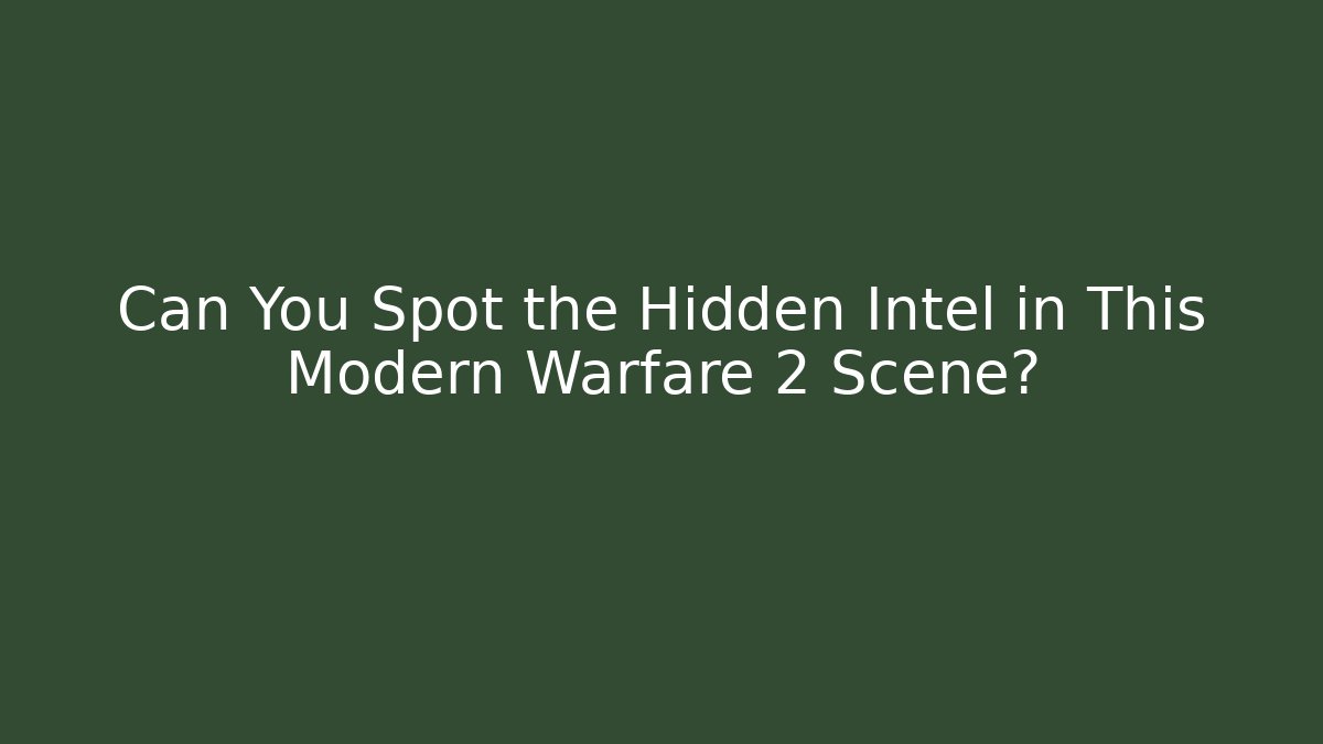 Can You Spot the Hidden Intel in This Modern Warfare 2 Scene? - Critter Realm