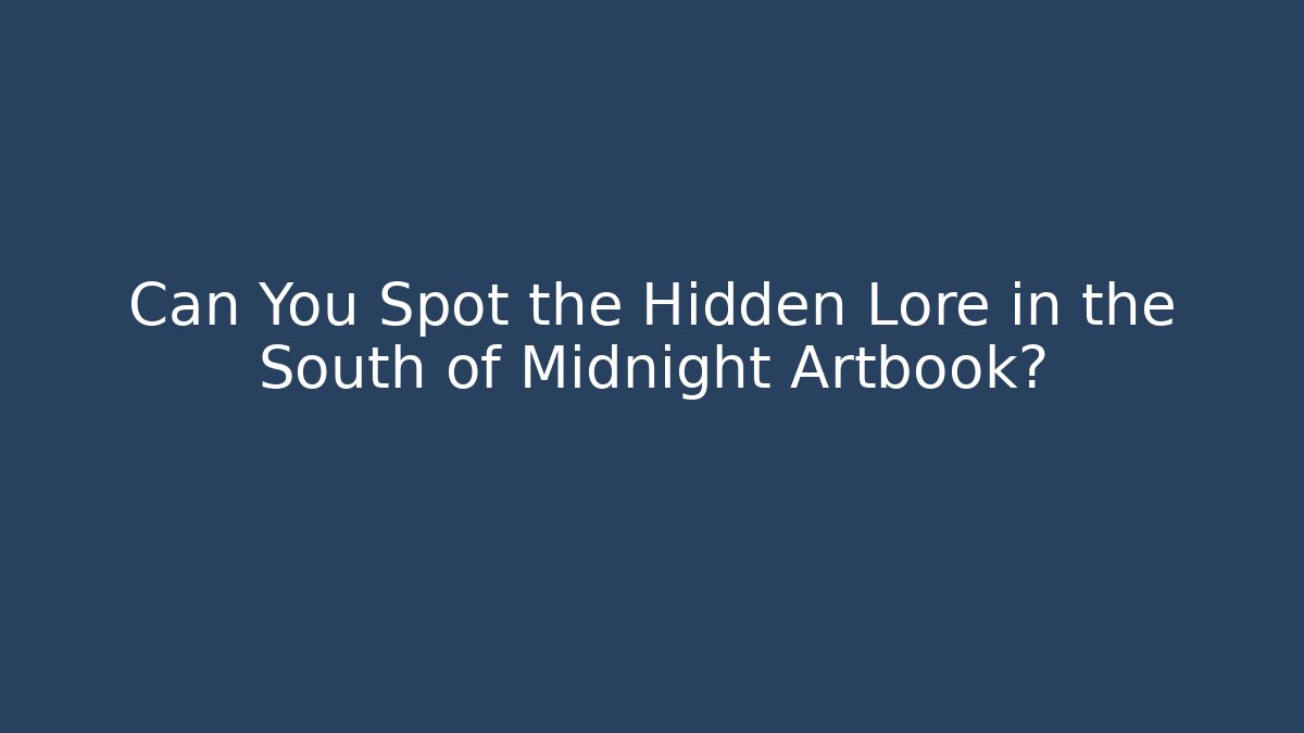 Can You Spot the Hidden Lore in the South of Midnight Artbook?