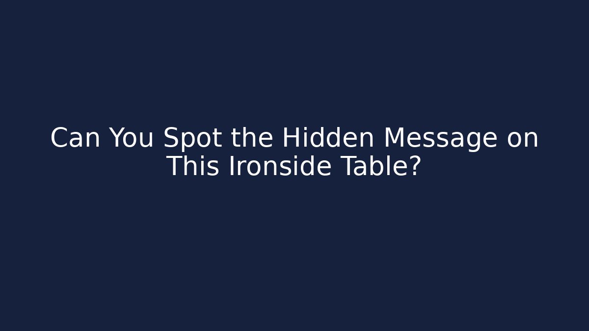 Can You Spot the Hidden Message on This Ironside Table?
