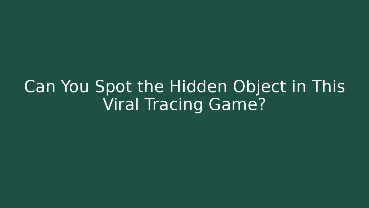 Can You Spot the Hidden Object in This Viral Tracing Game?