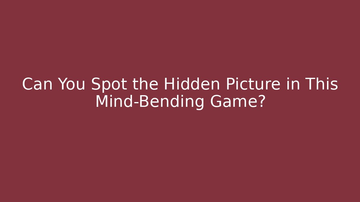 Can You Spot the Hidden Picture in This Mind-Bending Game? - Critter Realm