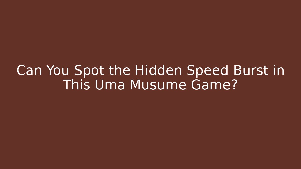 Can You Spot the Hidden Speed Burst in This Uma Musume Game?