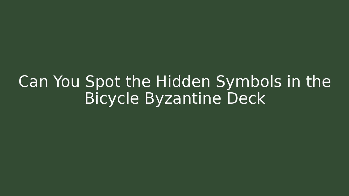 Can You Spot the Hidden Symbols in the Bicycle Byzantine Deck