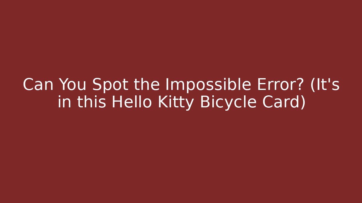 Can You Spot the Impossible Error? (It's in this Hello Kitty Bicycle Card)