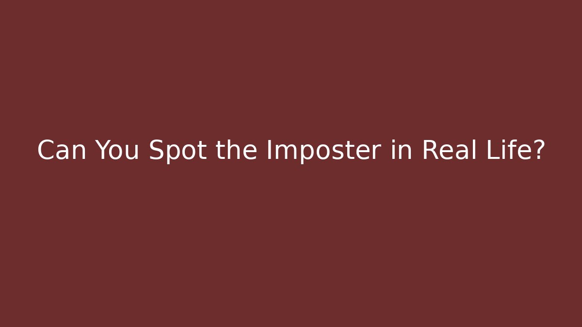 Can You Spot the Imposter in Real Life?