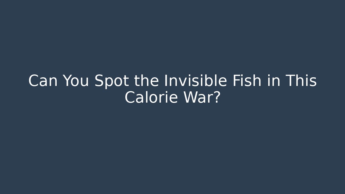 Can You Spot the Invisible Fish in This Calorie War? - Critter Realm