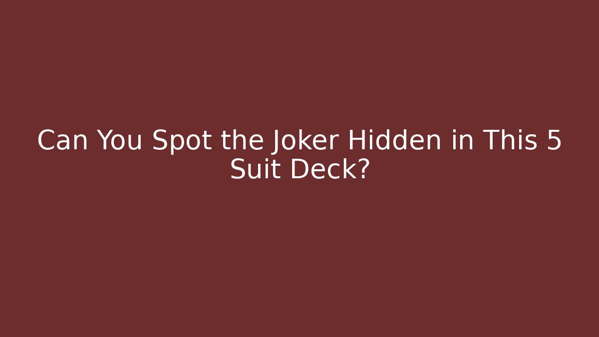 Can You Spot the Joker Hidden in This 5 Suit Deck?