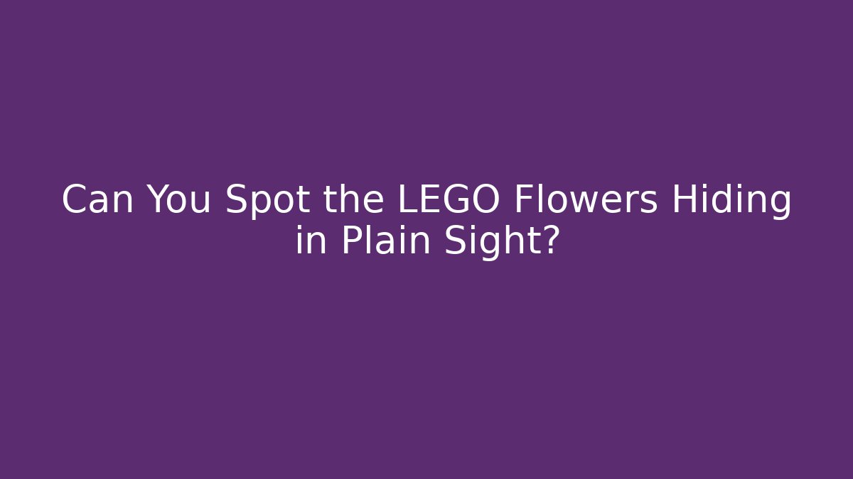 Can You Spot the LEGO Flowers Hiding in Plain Sight?
