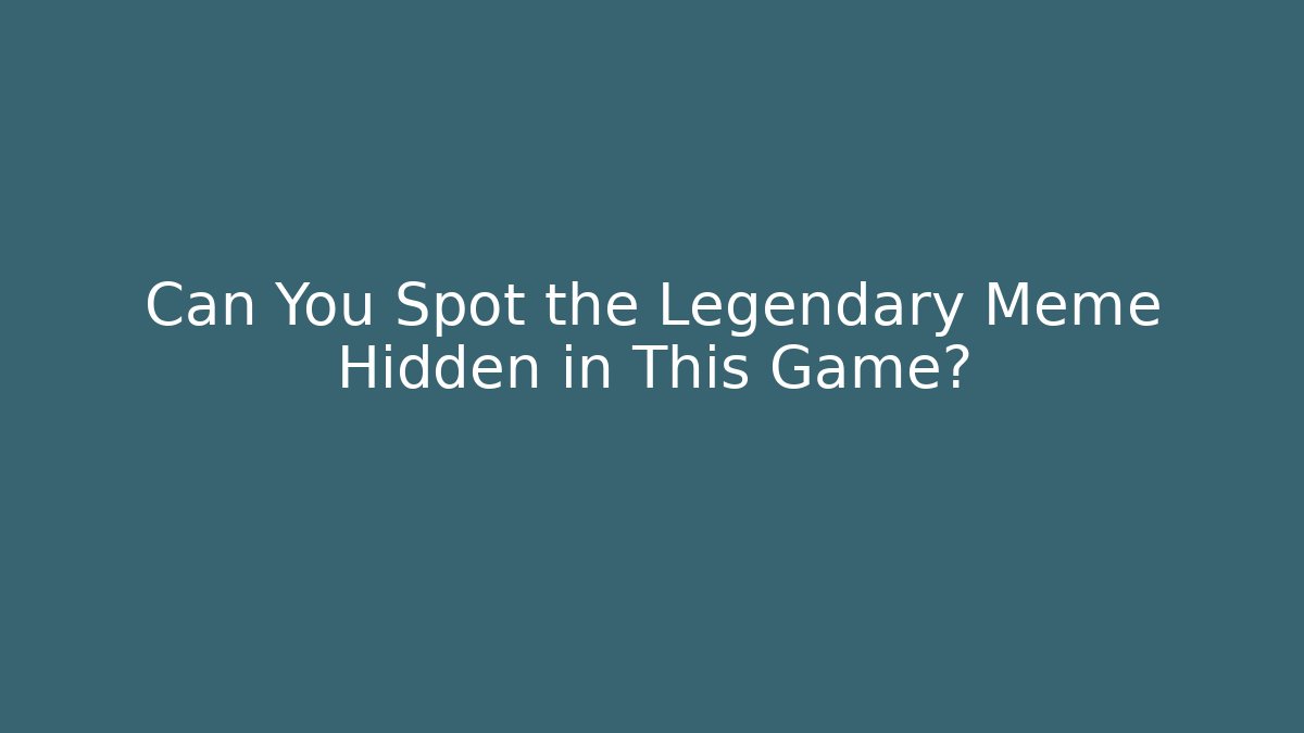 Can You Spot the Legendary Meme Hidden in This Game?