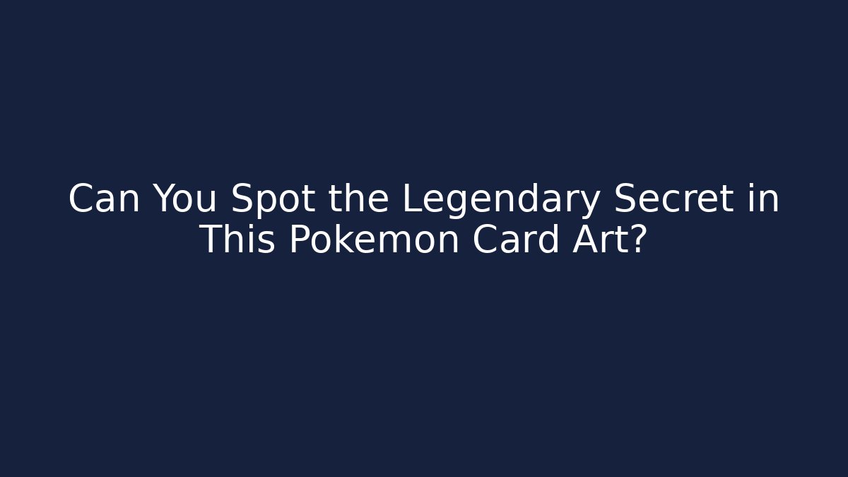 Can You Spot the Legendary Secret in This Pokémon Card Art?