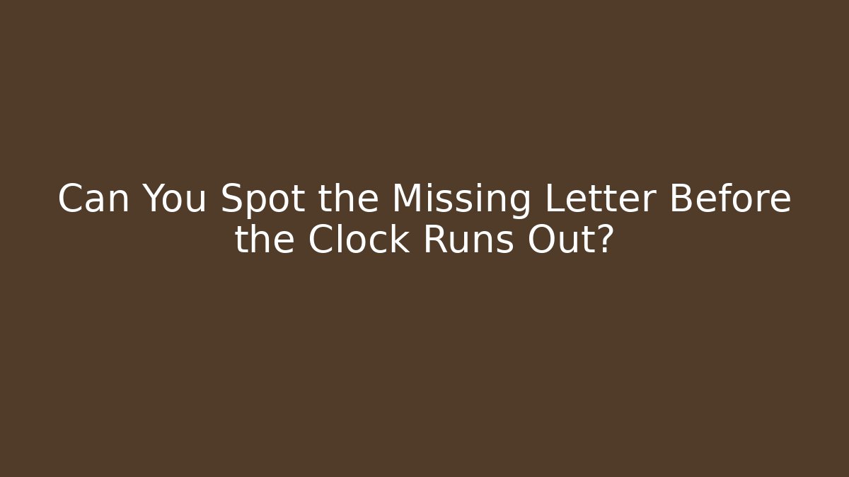 Can You Spot the Missing Letter Before the Clock Runs Out? - Critter Realm