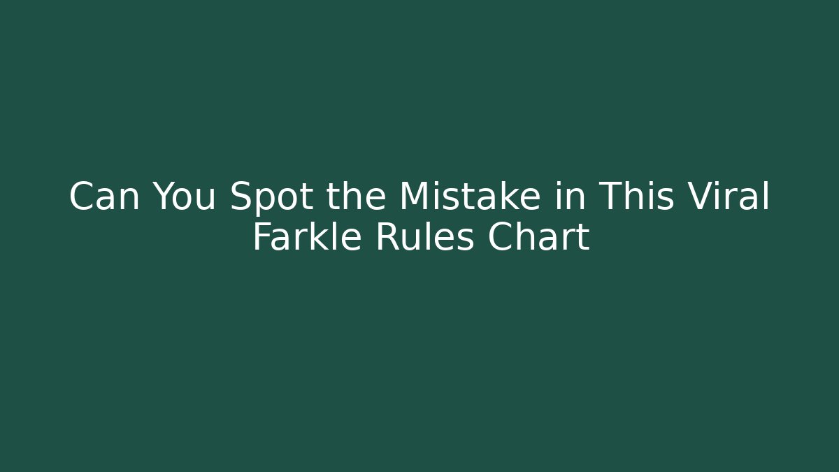 Can You Spot the Mistake in This Viral Farkle Rules Chart